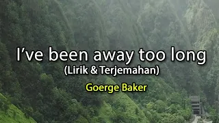 I've been away too long - George Baker (lirik & Terjemahan)