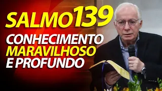 Tal conhecimento é maravilhoso demais para mim: é sobremodo elevado. Salmo 139 | Paulo Seabra