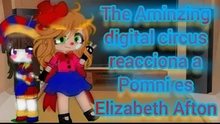 ~The Aminzing digital circus reacciona a Pomni es Elizabeth Afton~|Gacha|Maiz|digital circus