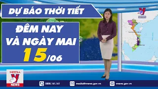 Dự báo thời tiết đêm nay và ngày mai 15/6 - VNEWS