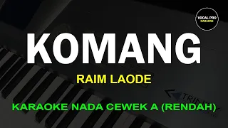 KOMANG KARAOKE NADA CEWEK A (RENDAH) | RAIM LAODE | VOCAL PRO KARAOKE