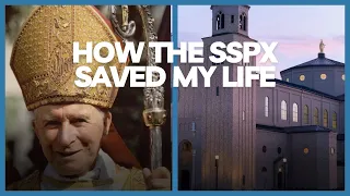 How God used the SSPX to save my Life!