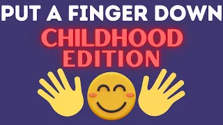 Put A Finger Down | CHILDHOOD Edition