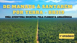 DE MANAUS À SANTARÉM POR TERRA UMA AVENTURA INCRÍVEL PELA FLORESTA AMAZÔNICA - 1ª EPISÓDIO