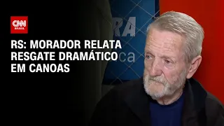 RS: Morador relata resgate dramático em Canoas | BASTIDORES CNN