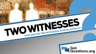 Who are the two witnesses in the book of Revelation?  |  GotQuestions.org