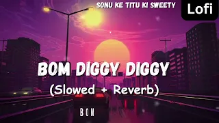 Bom Diggy Diggy (Slowed + Reverb) | Jasmin Walia, Zack Knight | Sonu Ke Titu Ki Sweety