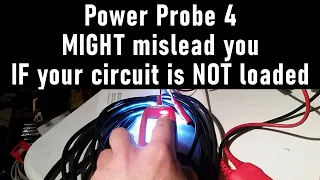 Power Probe 4 "Red Power LED" CAN mislead you if you don't load the circuit.