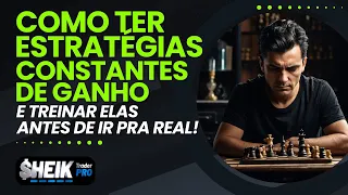 COMO TER ESTRATÉGIAS CONSTANTES DE GANHO E TREINAR ELAS ANTES DE IR PRA REAL