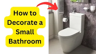 How to Decorate a Small Bathroom - Tips and Ideas for Maximizing Space