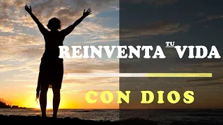 Reinventa Tu Vida Con Dios | Vídeo de Motivación - Inspiración Cristiana |