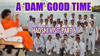 A 'Dam' Good Time | Sathya Sai's Hadshi Visit Diaries | Part 6