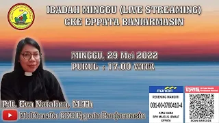 Ibadah Live Streaming GKE Eppata Banjarmasin, Pukul 17.00 WITA Minggu, 29 Mei 2022.