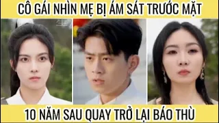 Cô gái nhìn mẹ bị ám sát trước mặt 10 năm sau quay lại báo thù