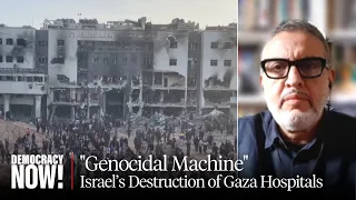 "Genocidal Machine": Dr. Ghassan Abu-Sittah on Israel's Destruction of Gaza's Hospitals