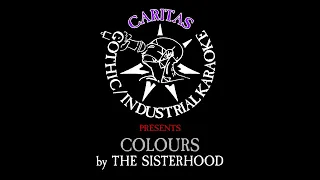 The Sisterhood - Colours - Karaoke Instrumental w. Lyrics - Caritas Goth Karaoke