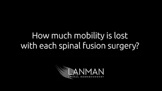 How much mobility is lost with each spinal fusion? | Dr. Todd Lanman