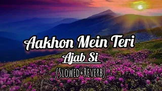 Aakhon Mein Teri Ajab Si ll (SLOWED+Reverb) ll K.K #vibes #song #lofi