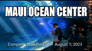 Maui Ocean Center - Complete Walkthrough August 1, 2023