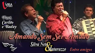 Amando Sem Ser Amado - SILVANETO E MATARAZZO - ft. Carlito e Baduy