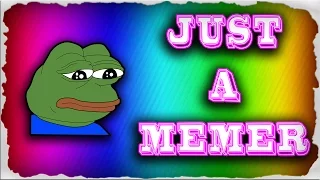 I'm Just A Memer