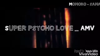 🎶Super psycho love AMV🎶