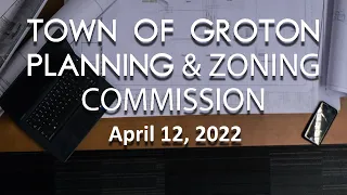 Groton Planning and Zoning Commission - 4/12/22