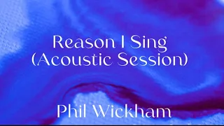 Phil Wickham - Reason I Sing (Acoustic Sessions) Lyric Video