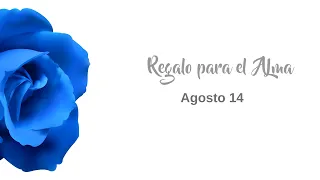 Meditación Regalo para el alma agosto 14 de 2023