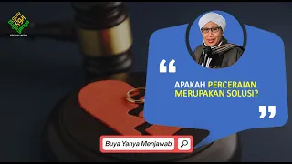 Apakah Perceraian Merupakan Solusi? | Buya Yahya Menjawab