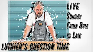 Luthiers Question Time Live 39 - The Guitar Building Q&A with Ben Crowe