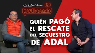 Quién PAGÓ EL RESCATE del SECUESTRO de Adal Ramones | La entrevista con Yordi Rosado