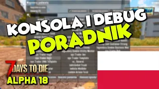 Jak Korzystać z Konsoli Komend Oraz Debug Menu 7 Days To Die ALPHA 18 PL PORADNIK