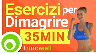 Dimagrire velocemente: esercizi per bruciare grassi e calorie | 35 Minuti