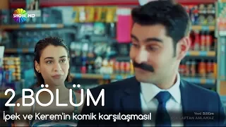 Aşk Laftan Anlamaz 2.Bölüm | İpek ve Kerem'in komik karşılaşması!