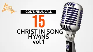 🎙Christ in Song || 15 Hymns Vol 1|| SDA Songs || SDA Hymns || God's Final Call