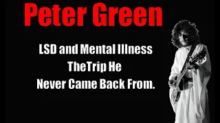 Peter Green-- *Drugs and Mental Illness* The Trip That Took Him Away!