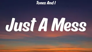Tones And I - Just A Mess (Lyrics)