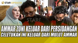 DETIK DETIK AMMAR ZONI KELUAR DARI PERSIDANGAN, CELETUKAN INI KELUAR DARI MULUT AMMAR - STAR UPDATE