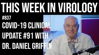 TWiV 837: COVID-19 clinical update #91 with Dr. Daniel Griffin