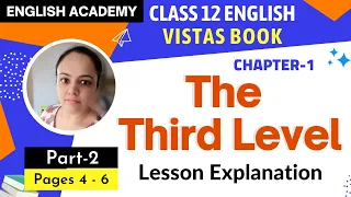 The Third Level Class 12 Part 2 (Page 4 to 6) Chapter 1 English Vistas Book Lesson Explanation