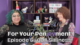 For Your Penjoyment, Episode 5: Q&A Silliness!