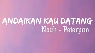 Noah - Andaikan Kau Datang | Lirik Video