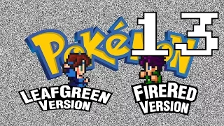 Pokémon LeafGreen and FireRed: Sing Along! - PART 13 - Everything is Broken