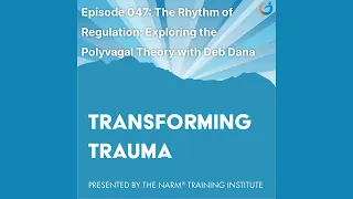 Transforming Trauma Episode 47 The Rhythm of Regulation & Exploring the Polyvagal Theory w Deb Dana