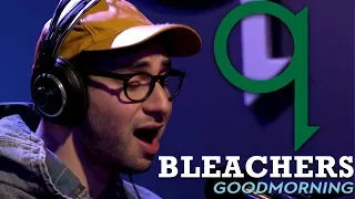 Bleachers - Goodmorning (LIVE)