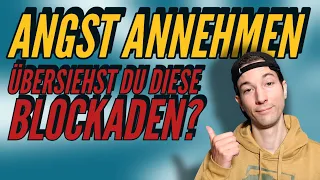 Angst annehmen - Übersiehst du DIESE Blockaden?