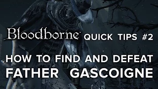 Bloodborne Quick Tips Part 2 - How to Find and Defeat Father Gascoigne