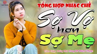 TỔNG HỢP NHẠC CHẾ HAY NHẤT - TRƯỚC SỢ MẸ GIỜ SỢ VỢ LÀM GÌ CŨNG SỢ VỢ NÓ LA.