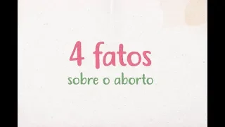 Olga Explica - 4 Fatos Sobre Aborto